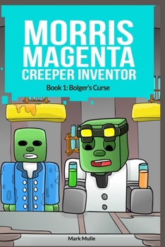 Morris Magenta: Creeper Inventor Book 1: Bolger's Curse