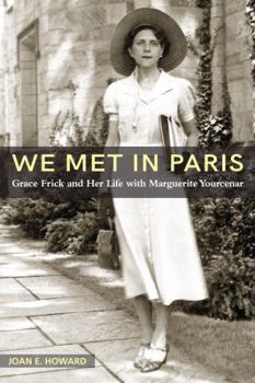 "We Met in Paris": Grace Frick and Her Life with Marguerite Yourcenar