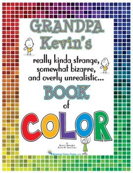 Paperback Grandpa Kevin's...Book of COLOR: really kinda strange, somewhat bizarre and overly unrealistic.. Book