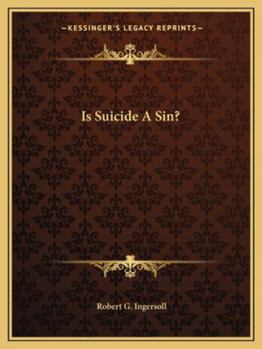 Is Suicide a Sin? Robert G. Ingersoll's Famous Letter