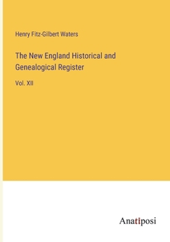 Paperback The New England Historical and Genealogical Register: Vol. XII Book