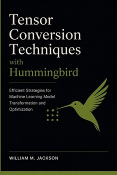 Tensor Conversion Techniques with Hummingbird: Efficient Strategies for Machine Learning Model Transformation and Optimization