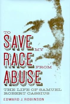 To Save My Race from Abuse: The Life of Samuel Robert Cassius (Religion & American Culture) - Book  of the Religion and American Culture