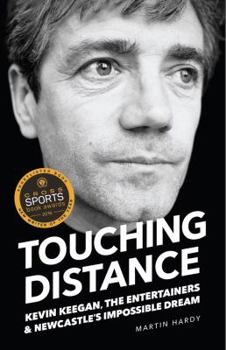 Paperback Touching Distance: Kevin Keegan, the Entertainers and Newcastle's Impossible Dream Book