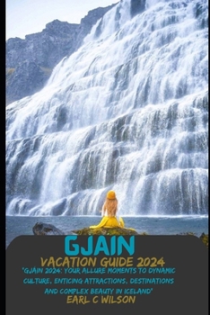 Gjáin Vacation Guide 2024: “Gjáin 2024: Your Allure Moments To Dynamic Culture, Enticing Attractions, Destinations and Complex Beauty in Iceland”