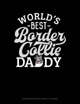 Paperback World's Best Border Collie Daddy: Graph Paper Notebook - 0.25 Inch (1/4) Squares Book