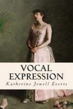 Vocal Expression; a Class-Book of Voice Training and Interpretation
