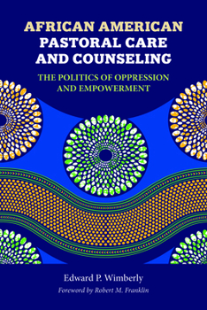 African American Pastoral Care And Counseling: The Politics of Oppression And Empowerment