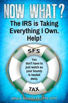 Paperback Now What? The IRS is Taking Everything I Own. Help!: You don't have to watch as your bounty is hauled away. (Life-preserving tax tips, quips & advice Book