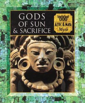 Gods of Sun and Sacrifice: Aztec & Maya Myth - Book  of the Myth and Mankind
