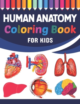 Paperback Human Anatomy Coloring Book For Kids: Collection of Simple Illustrations of Human Body Parts. Human Anatomy and Human Body Physiology Coloring Book. G Book