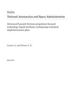Paperback Advanced Launch System Propulsion Focused Technology Liquid Methane Turbopump Technical Implementation Plan Book
