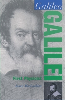 Galileo Galilei: First Physicist (Oxford Portriats in Science) - Book  of the Oxford Portraits in Science