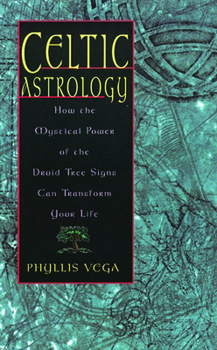 Paperback Celtic Astrology: How the Mystical Power of the Druid Tree Sign Can Transform Your Life Book