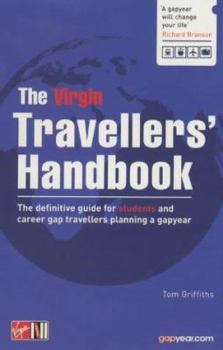 Paperback The Virgin Travellers' Handbook : The Definitive Guide for Students and Career Gap Travellers Planning a Gap Year Book