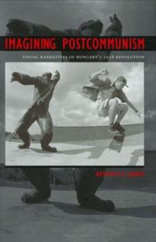 Hardcover Imagining Postcommunism: Visual Narratives of Hungary's 1956 Revolution Book