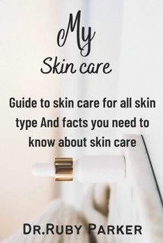 Paperback My Skin Care: Guide to skin care for all skin type And facts you need to know about skin care Book