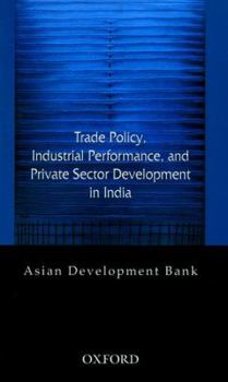 Trade Policy, Industrial Performance, and Private Sector Development in India