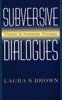 Hardcover Subversive Dialogues: Theory in Feminist Therapy Book