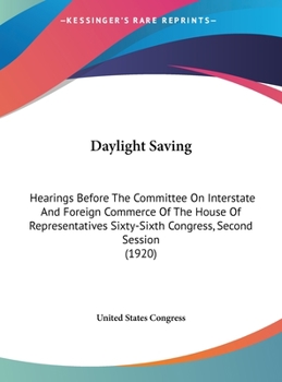 Daylight Saving: Hearings Before The Committee On Interstate And Foreign Commerce Of The House Of Representatives Sixty-Sixth Congress, Second Session