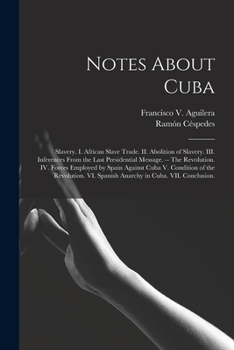 Paperback Notes About Cuba: Slavery. I. African Slave Trade. II. Abolition of Slavery. III. Inferences From the Last Presidential Message. -- The Book