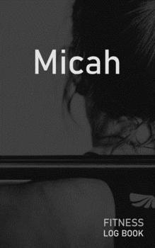 Micah: Blank Daily Fitness Workout Log Book | Track Exercise Type, Sets, Reps, Weight, Cardio, Calories, Distance & Time | Space to Record Stretches, ... Personalized First Name Initial M Cover