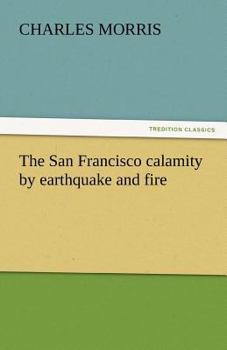 Paperback The San Francisco Calamity by Earthquake and Fire Book