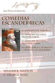 Paperback Comedias Escanderbecas: El Jen?zaro de Albania, El Pr?ncipe Esclavo, Primera Parte, El Pr?ncipe Esclavo, Segunda Parte, El Gran Jorge Castriot [Spanish] Book