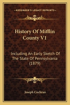 Paperback History Of Mifflin County V1: Including An Early Sketch Of The State Of Pennsylvania (1879) Book