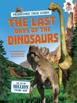 The Last Days of the Dinosaurs - Book  of the Prehistoric Field Guides