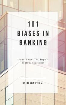 Paperback 101 Biases in Banking: Secret Forces That Impair Economic Decisions Book