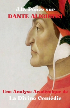 J.D. Ponce sur Dante Alighieri: Une Analyse Académique de La Divine Comédie (French Edition)