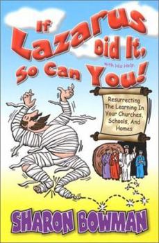 Paperback If Lazarus Did It with His Help, So Can You!: Resurrecting the Learning in Your Churches, Schools, and Homes Book
