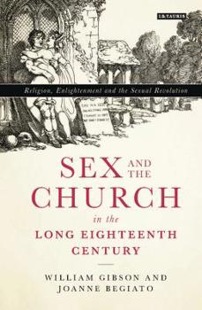Paperback Sex and the Church in the Long Eighteenth Century: Religion, Enlightenment and the Sexual Revolution Book