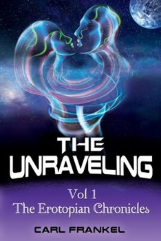 Paperback The Unraveling: Volume One: The Erotopian Chronicles Book