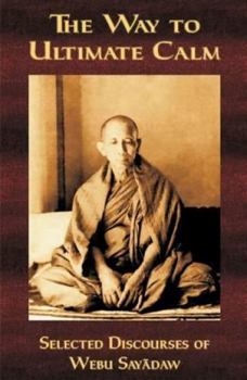 Paperback The Way to Ultimate Calm: Selected Discourses of Webu Sayadaw Book