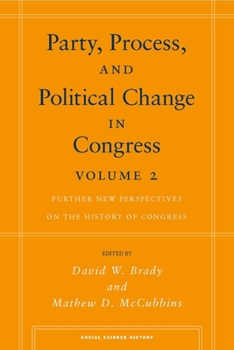 Party, Process, and Political Change in Congress, Volume 2: Further New Perspectives on the History of Congress - Book  of the Social Science History