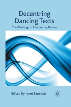 Paperback Decentring Dancing Texts: The Challenge of Interpreting Dances Book