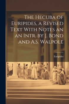 Paperback The Hecuba of Euripides, a Revised Text With Notes an an Intr. by J. Bond and A.S. Walpole Book
