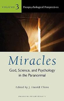 Hardcover Miracles: God, Science, and Psychology in the Paranormal, Volume 3, Parapsychological Perspectives Book