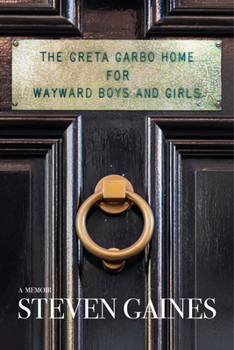 Hardcover The Greta Garbo Home for Wayward Boys and Girls: A Memoir Book