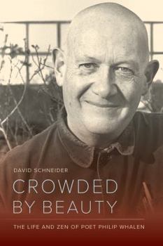 Hardcover Crowded by Beauty: The Life and Zen of Poet Philip Whalen Book