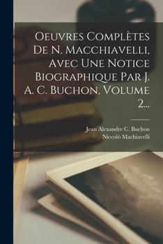 Paperback Oeuvres Complètes De N. Macchiavelli, Avec Une Notice Biographique Par J. A. C. Buchon, Volume 2... [French] Book