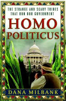 Hardcover Homo Politicus: The Strange and Scary Tribes That Run Our Government Book