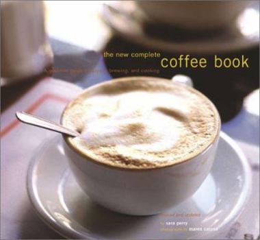 Paperback The New Complete Coffee Book: A Gourmet Guide to Buying, Brewing, and Cooking Book