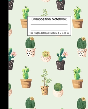 Paperback Composition Notebook: Pretty College Ruled Notebook for Girls Cactus 100 Pages College Ruled 7.5 x 9.25 in Book