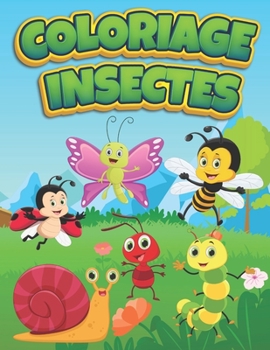 Paperback Coloriage Insectes: Livre de coloriage des insectes pour enfant - Coloriage Papillon, Abeille et autres pour garçons et filles entre 2 et [French] Book