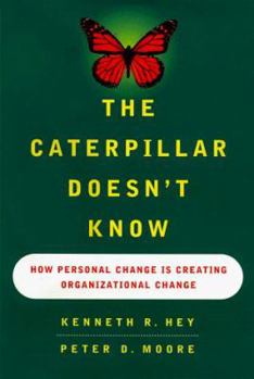 Hardcover The Caterpillar Doesnt Know: How Personal Change Is Creating Organizational Change Book