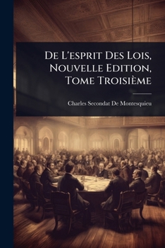 Paperback De L'esprit Des Lois, Nouvelle Edition, Tome Troisième [French] Book