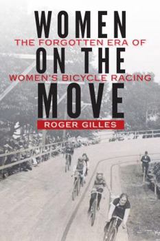 Hardcover Women on the Move: The Forgotten Era of Women's Bicycle Racing Book